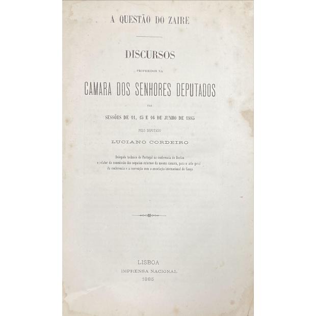 CORDEIRO, Luciano. - A QUESTÃO DO ZAIRE. Discursos proferidos na Camara dos Senhores Deputados nas sessões de 11, 15 e 16 de junho de 1885.