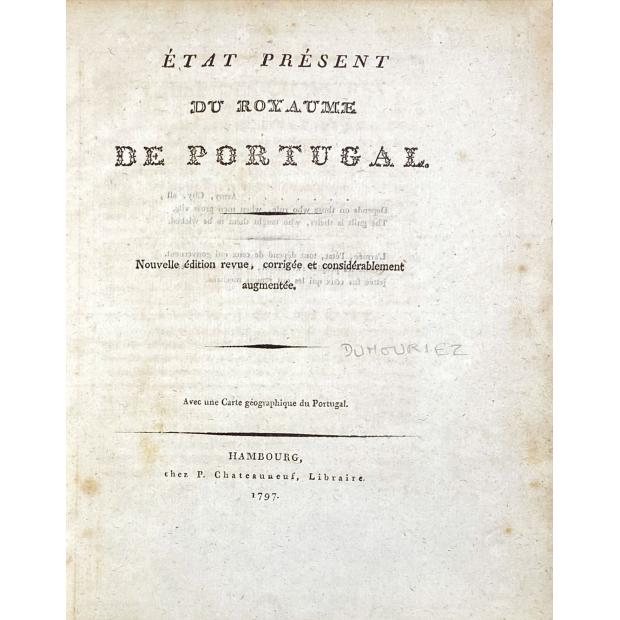 DUMOURIEZ, Charles François. - ÉTAT PRÉSENT DU ROYAUME DE PORTUGAL. NOUVELLE ÉDITION REVUE, CORRIGÉE ET CONSIDÉRABLEMENT AUGMENTÉ.