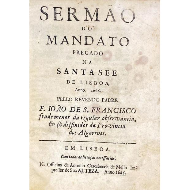 FRANCISCO, Frei João de São. - SERMÃO DO MANDATO PREGADO NA SANTA SEE DE LISBOA, anno 1666.