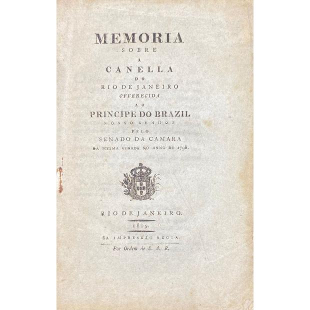GOMES, Bernardino António. - MEMORIA SOBRE A CANELA DO RIO DE JANEIRO, offerecida ao Principe do Brazil Nosso Senhor pelo Senado da Camara da mesma cidade no anno de 1798. 