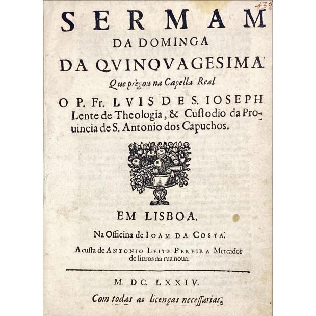 JOSEPH, P. Fr. Luis de São. - SERMAM DA DOMINGA DA QVINOVAGESIMA que pregou na Capella Real.