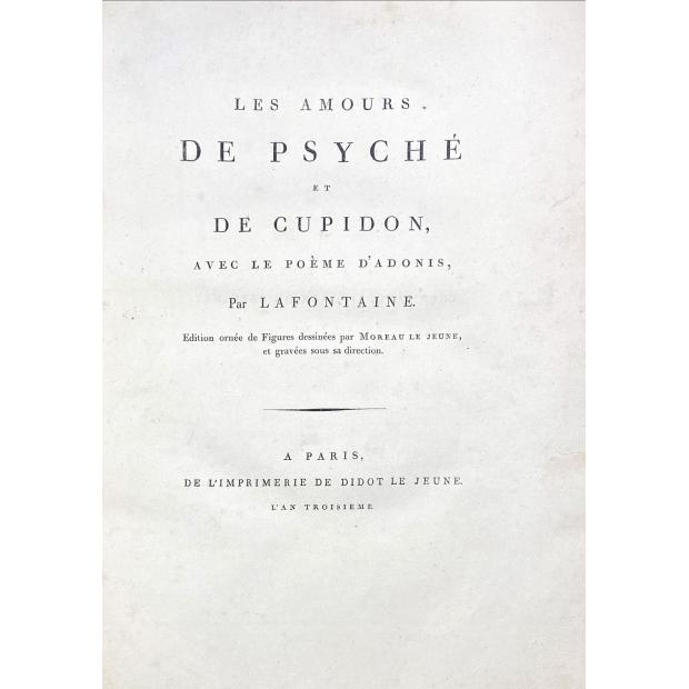 LA FONTAINE, Jean de. - LES AMOURS DE PSYCHÉ ET DE CUPIDON, avec le poème d'Adonis, Par LAFONTAINE. Edition ornée de Figures dessinées par Moreau le Jeune et gravées sous sa direction. 