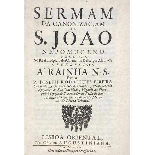 PEREIRA, P. José Rodrigues. - SERMAM DA CANONIZAÇAM DE S. JOÃO NEPOMUCENO. Pregado no Real Hospicio dos Carmelitas descalços Alemães.