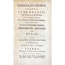 PORTUGAL, Alexandre Antonio das Neves. - DISSERTAÇÃO CHYMICA SOBRE A FLOR DE ANIL, na qual se mostra hum modo novo de a fazer com muito pouca despeza.