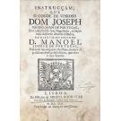 PORTUGAL, José Miguel João de. - INSTRUCÇAM QUE O CONDE DE VIMIOSO DOM JOSEPH MIGUEL JOAM DE PORTUGAL, do Conselho de Sua Magestade, e Deputado da Junta dos tres Estados, dá a seu filho segundo D. Manuel Joseph de Portugal, fundada nas acçoens christans, moraes, e politicas dos Ecclesiasticos, que teve a sua família.