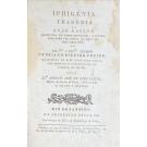 RACINE, João. - IPHIGÈNIA. Tragédia. Traduzida em verso portuguez, e offerecida como uma prova da mais sincera gratidão. Pelo Dr. António José de Lima Leitão.