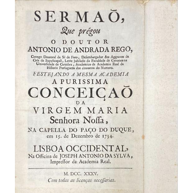 REGO, Antonio de Andrada. - SERMÃO QUE PRÉGOU… festejando a mesma academia a purissima Conceição da Virgem Maria senhora nossa, na capella do Paço do Duque. 