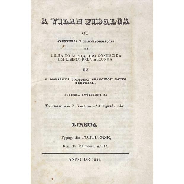 ROCHA, Luís Caetano da. - A VILAN FIDALGA ou aventuras e transformações da filha d'um moleiro conhecida em Lisboa pela alcunha de D. Mariana Joaquina Franchiosi Olem Portugal. 