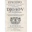 SA, JOAM CHRYOSTOMO DE FARIA CORDEYRO DE VASCONCELLOS DE. - EPIDECIO NA SEMPRE LAMENTAVEL MORTE DO AUGUSTISSIMO, E FIDELISSIMO SENHOR D. JOÃO V, REI DE PORTUGAL.