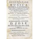 SOLANO, Francisco Ignacio. - NOVO TRATADO DE MUSICA METRICA, E RYTHMICA, O QUAL ENSINA A ACOMPANHAR O CRAVO, ou outro qualquer instrumento, em que se possão regular todas as Especies, de que se compõe a Harmonia da mesma Musica. 