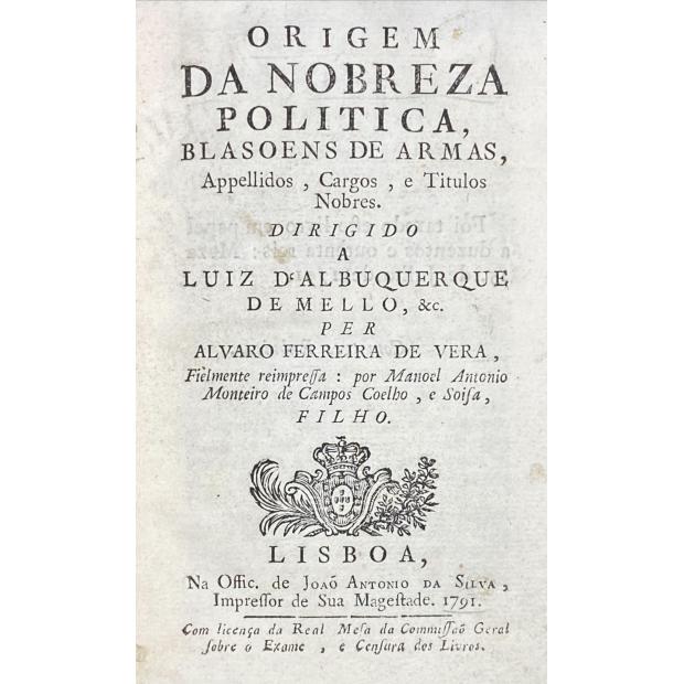 VERA, Álvaro Ferreira de. - ORIGEM DA NOBREZA POLITICA, BLASOENS DE ARMAS, Appelidos, Cargos, e Titulos Nobres. 