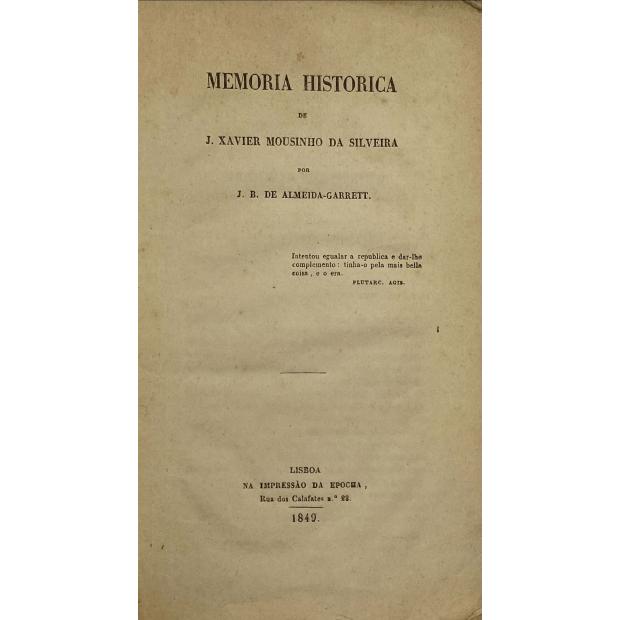 ALMEIDA GARRETT, J. B. de. - MEMORIA HISTORICA DE J. XAVIER MOUSINHO DA SILVEIRA.