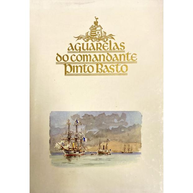 BASTO, A. J. Pinto. - 107 AGUARELAS DO COMANDANTE PINTO BASTO. Com um estudo biográfico de Luiz Teixeira.