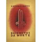 BOTTO, António. -BAIONETAS DA MORTE. 