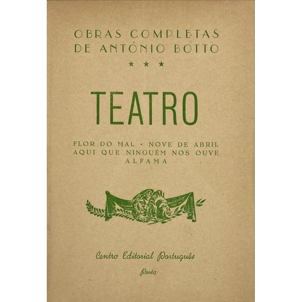 BOTTO, António. - TEATRO. Flor do Mal, Nove de Abril, Aqui ninguém nos houve, Alfama. 