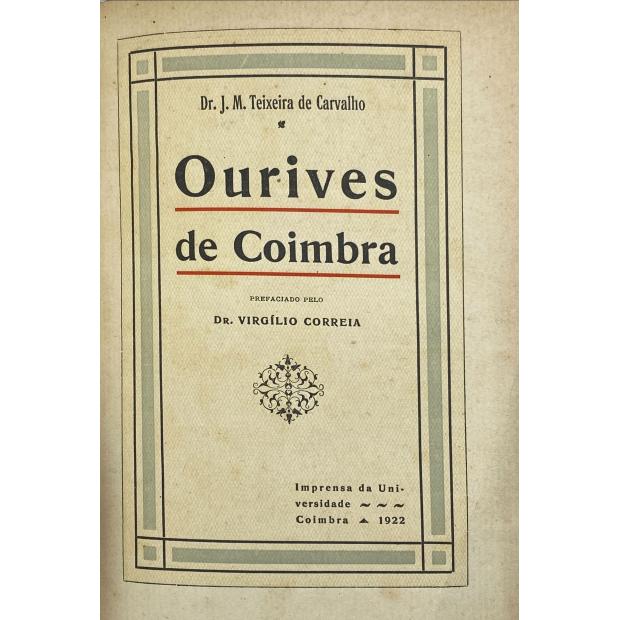 CARVALHO, J.M. Teixeira de. - OURIVES DE COIMBRA. Com prefácio do Dr. Virgilio Correia. 