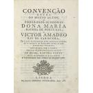 CONVENÇÃO ENTRE OS MUITO ALTOS, e poderosos senhores Dona Maria Rainha de Portugal, e Victor Amadeo Rei de Sardenha pela qual se estabelece huma reciproca igualdade a respeito de sucessões entre os seus respectivos Vassalos assinada em Lisboa pelos plenipotenciários de huma, e outra corte em 11 de Setembro de MDCCLXXXVII e ratificada por ambas magestades.