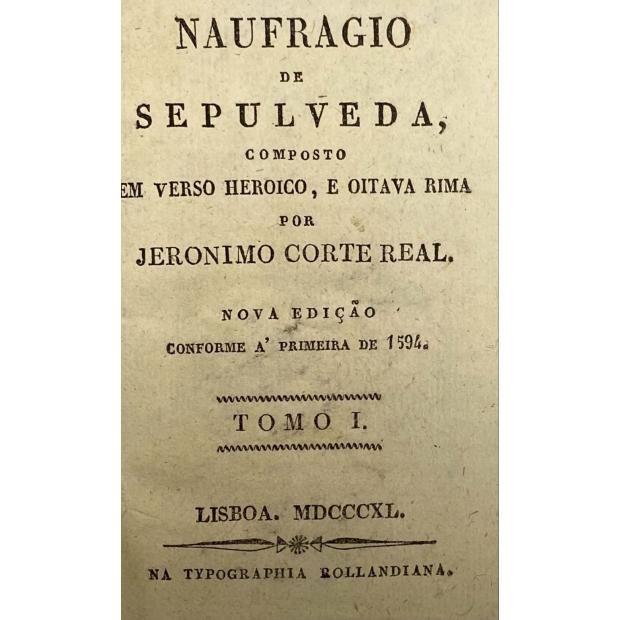 CORTE REAL, Jeronimo. - NAUFRAGIO DE SEPULVEDA composto em verso heroico, e oitava rima por… Nova edição conforme a primeira de 1594.