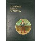 CUTILEIRO, Alberto. - O UNIFORME MILITAR NA ARMADA. Três séculos de História.