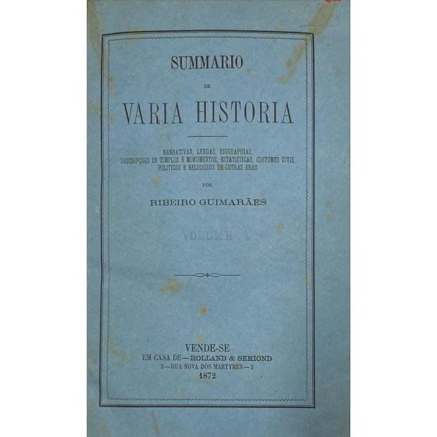 GUIMARÃES, Ribeiro. - SUMMARIO DE VARIA HISTORIA. Narrativas, Lendas, Biographias, Descripções de Templos e Monumentos, Estatísticas, Costumes civis, políticos e religiosos de outras eras por…