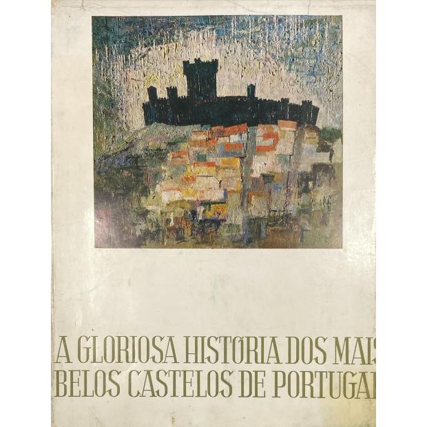 PERES, Damião. - A GLORIOSA HISTÓRIA DOS MAIS BELOS CASTELOS DE PORTUGAL. Ilustração do pintor Gouvêa Portuense. 