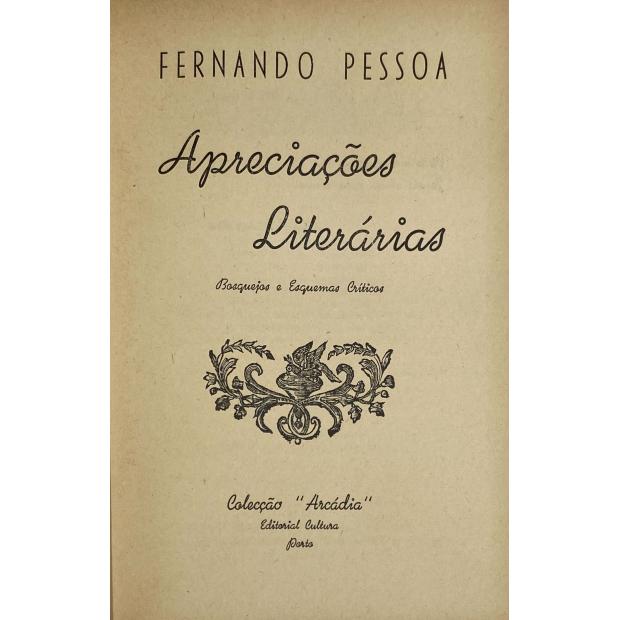 PESSOA, Fernando. - APRECIAÇÕES LITERÁRIAS. Bosquejos e esquemas críticos. 