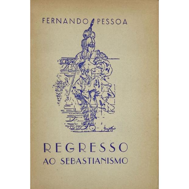 PESSOA, Fernando (e outros Lusíadas). - REGRESSO AO SEBASTIANISMO. 