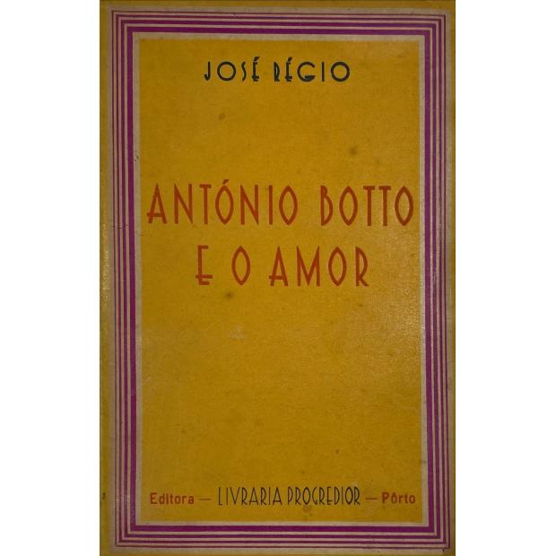 RÉGIO, José. - ANTÓNIO BOTTO E O AMOR. Estudos de José Régio. 