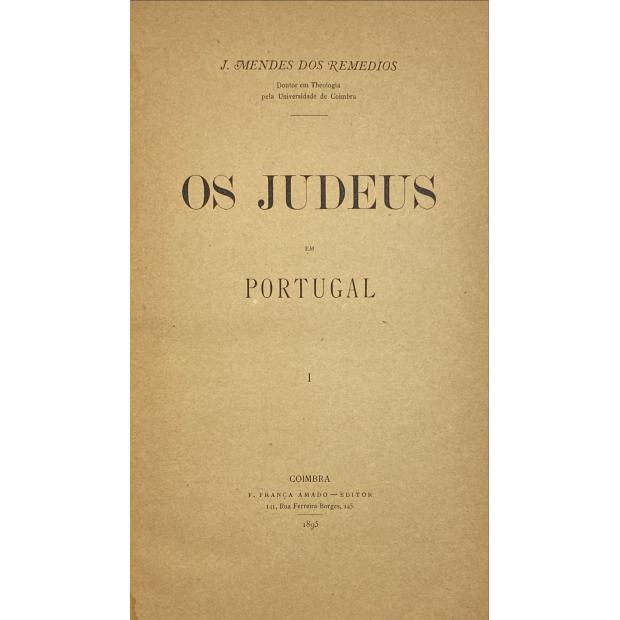 REMÉDIOS, J. Mendes dos. - OS JUDEUS EM PORTUGAL. I. 