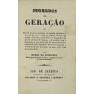 RUBEMPRÉ, Morel de. - SEGREDOS DE GERAÇÃO ou Arte de procrear raparigas ou rapazes espirituosos, de orna-los com o dom da belleza, de havê-los sadios e robustos; precedida da descripçao das partes naturaes do homem e da mulher, com a indicação do uso particular de cada uma dellas; terminada pela exposição dos meios proprios a conservar grande potencia em amor até á mais avançada idade.