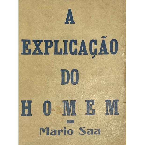 SAA, Mário. - A EXPLICAÇÃO DO HOMEM atravez duma auto-explicação e em 207 táboas filosóficas. 