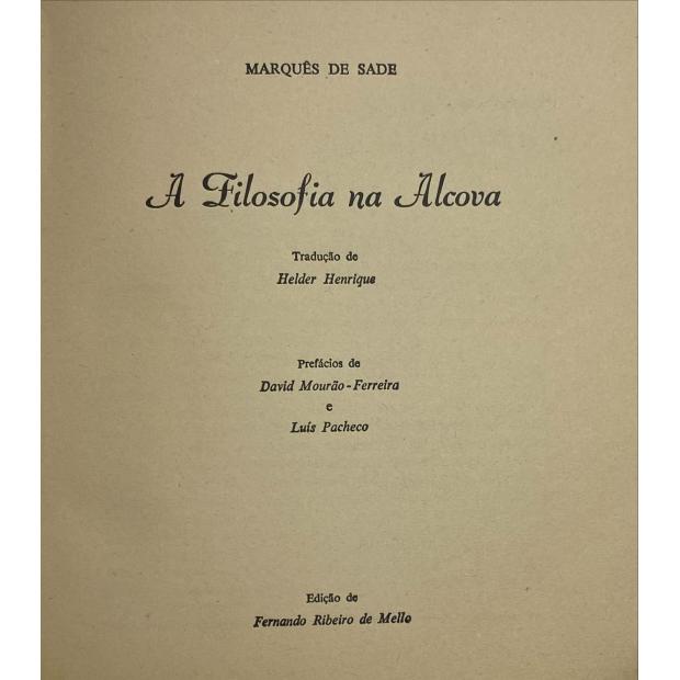 SADE, Marquês de. - A FILOSOFIA NA ALCOVA. Tradução de Helder Henrique. Prefácios de David Mourão-Ferreira e Luis Pacheco. 