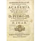 SESSÕES PULBICAS dos Obsequiosos da Academia de Sacavem, de que são protectores sua Magestade … D. Pedro III e mais pessoas reaes…