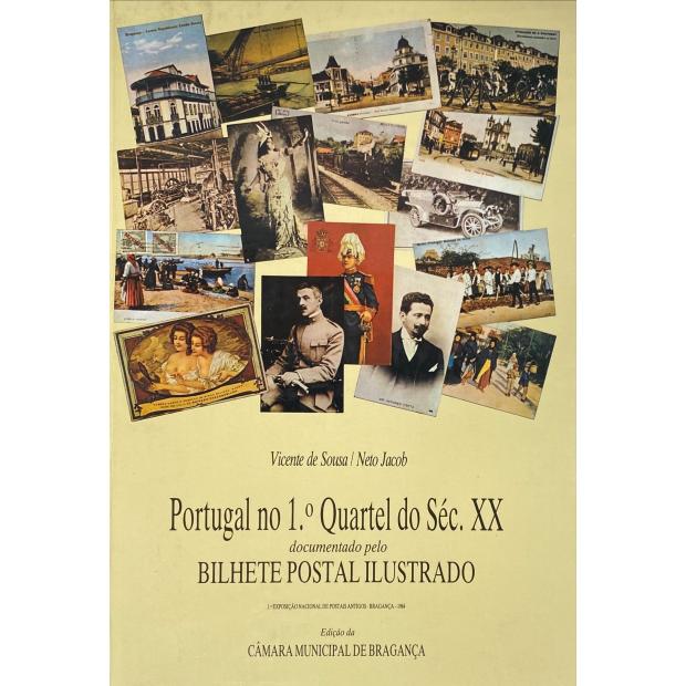 SOUSA, Vicente de, JACOB, Neto. - PORTUGAL NO 1º QUARTEL DO SÉCULO XX. Documentado pelo bilhete postal ilustrado da 1.ª Exposição Nacional de Postais Antigos. 