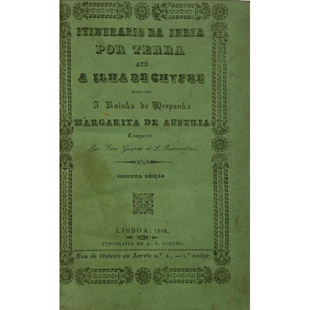 BERNARDINO, Frei Gaspar de S. - ITINERÁRIO DA INDIA POR TERRA ATÉ À ILHA DE CHIPRE. Dirigido a Rainha de Espanha Margarita de Áustria Nossa Senhora.