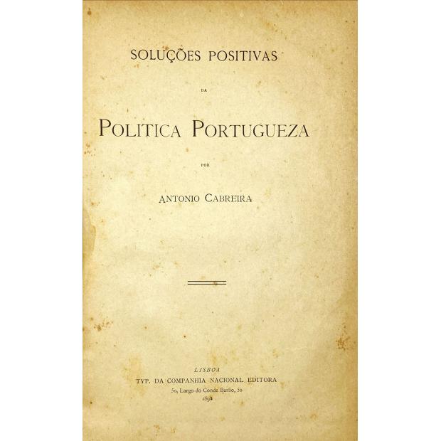 CABREIRA, António. - SOLUÇÕES POSITIVAS DA POLITICA PORTUGUEZA. 