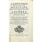 COMPÊNDIO HISTÓRICO DO ESTADO DA UNIVERSIDADE DE COIMBRA NO TEMPO DA INVASÃO DOS DENOMINADOS JESUÍTAS E DOS ESTRAGOS FEITOS NAS SCIENCIAS E NOS PROFESSORES, E DIRECTORES QUE A REGIAM PELAS MAQUINAÇÕES E PUBLICAÇÕES DOS NOVOS ESTATUTOS POE ELLES FABRICADOS.