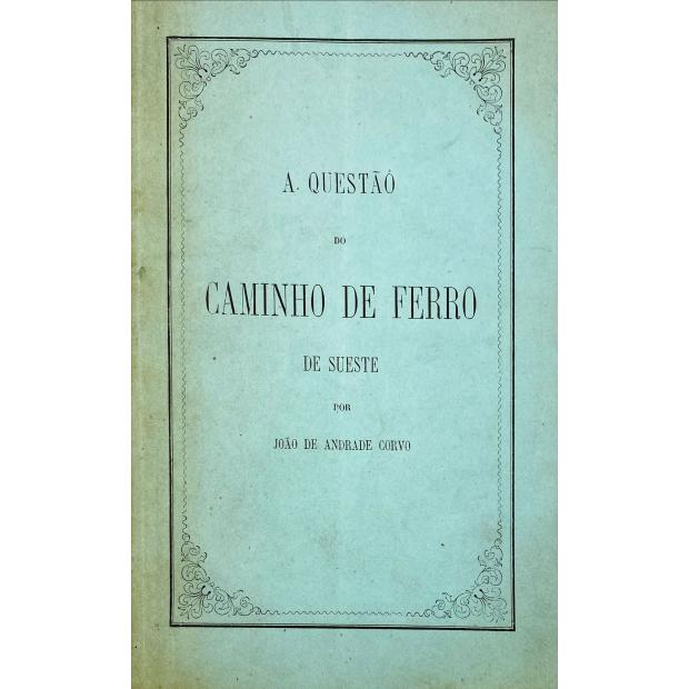 CORVO, João de Andrade. - A QUESTÃO DO CAMINHO DE FERRO DE SUESTE. 