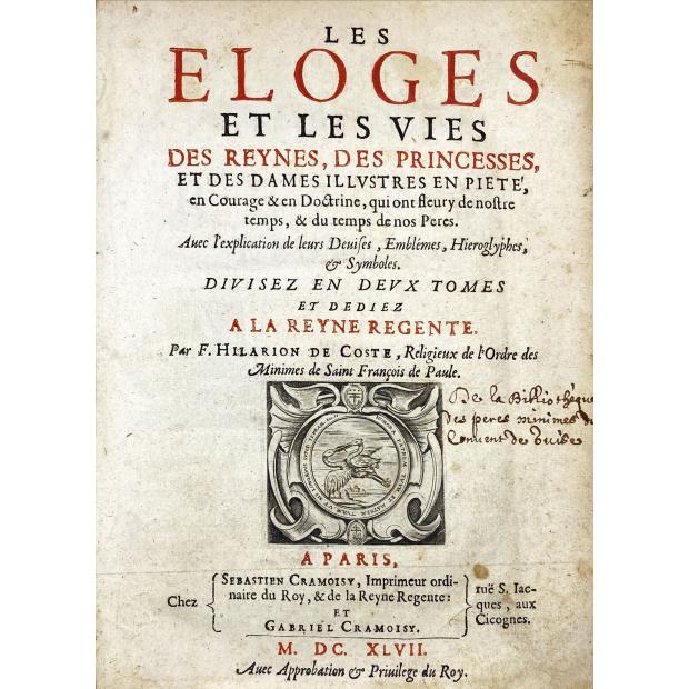 COSTE, Fr. Hilarion de. - LES ELOGES ET LES VIES des Reynes, des Princesses, et des Dames Ilustres en Pieté ... avec l'explication de leurs Devise, Emblémes, hieroglyphes, & Symboles. 