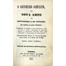 COZINHEIRO (O) COMPLETO, OU NOVA ARTE DE COZINHEIRO E DO COPEIRO, EM TODOS OS SEUS GENEROS: precedido do methodo para trinchar e servir bem á meza; contendo as mais modernas e exquisitas receitas para com perfeição e delicadeza se prepararem differentes sopas e variadissimos manjares, e o modo de fazer massa, dôces e compotas. Ornado de estampas explicativas.