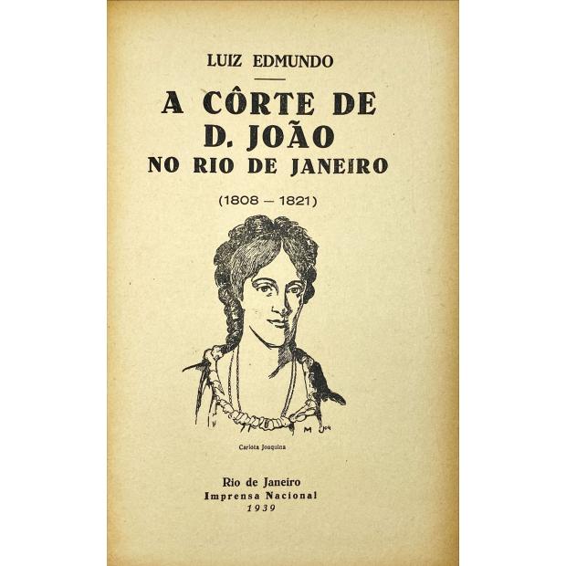 EDMUNDO, Luiz. - A CÔRTE DE D. JOÃO NO RIO DE JANEIRO. (1808-1821). Vol. I (ao III).