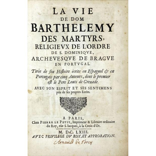 (GRANADA, Frei Luís de). - LA VIE DE DOM BARTHELEMY DES MARTYRS, RELIGIEVX DE L'ORDRE DE S. DOMINIQVE, ARCHEVESQVE DE BRAGVE EN PORTUGAL. Tirée de son Histoire écrite en Espagnol & en Portugais par cinq Auteurs, dont le premier est le Pere Louïs de Grenade. AVEC SON ESPRIT ET SES SENTIMENS pris de ses propres Ecrits.