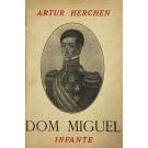 HERCHEN, Artur. - DOM MIGUEL INFANTE. Versão portuguesa de D. João D'Almeida (Lavradio), com um prefácio de João de Ameal. 