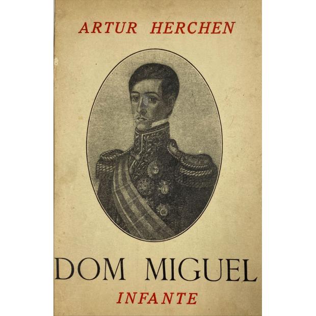 HERCHEN, Artur. - DOM MIGUEL INFANTE. Versão portuguesa de D. João D'Almeida (Lavradio), com um prefácio de João de Ameal. 