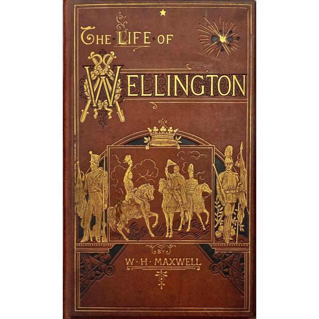 MAXWELL, W.H. - THE LIFE OF WELLINGTON. With twelve illustrations in permanent photography, numerous engravings on wood and plan of the Battle of Waterloo. New edition.