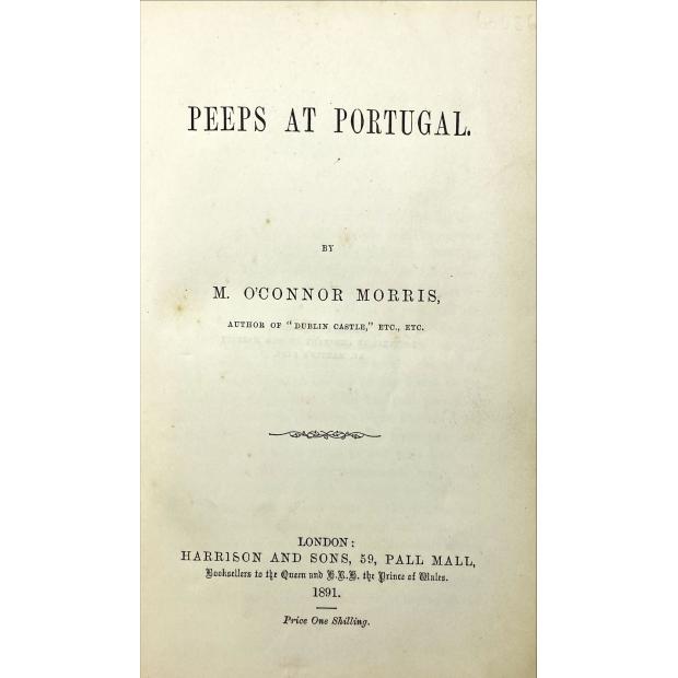 MORRIS, Maurice O'Connor. - PEEPS AT PORTUGAL. 