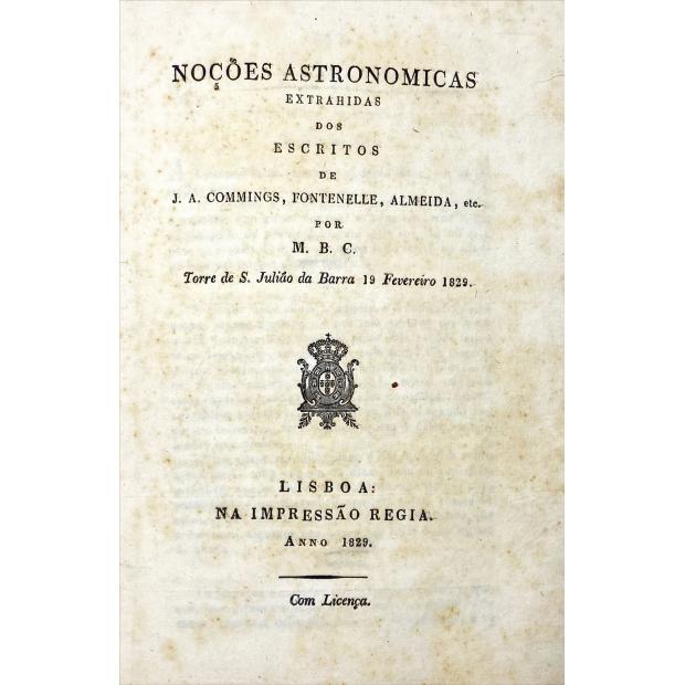 NOÇÕES ASTRONOMICAS EXTRAHIDAS DOS ESCRITOS DE J. A. Commings, Fontenelle, Almeida, etc... por M.B.C.