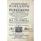 PEREIRA, Nuno Marques. - COMPENDIO NARRATIVO DO PEREGRINO DA AMÉRICA. Em que se tratam varios discursos espirituaes, e moraes, com muitas advertencias e documentos contra os abusos que se acham introduzidos pela malícia diabolica no Estado do Brasil.