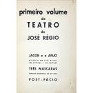 RÉGIO, José. - PRIMEIRO LIVRO DE TEATRO. Jacob e o Anjo, mistério em três actos, um prólogo e um epilogo. Três máscaras, fantasia dramática em um acto. Post-fácio.