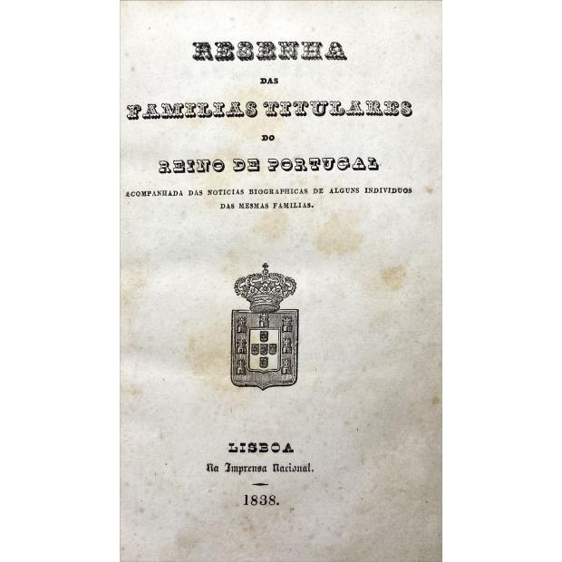 RESENHA DAS FAMILLAS TITULARES DO REINO DE PORTUGAL. Acompanhada das noticias biographicas de alguns indivíduos das mesmas famílias.